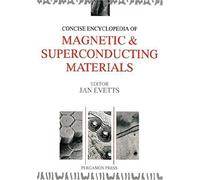Concise Encyclopedia Of Magnetic & Superconducting Materials (Advances In Materials Sciences And Engineering)