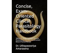 Concise, Exam-Oriented Clinical Parasitology Handbook: Tailored for Medical Students, based on Recommended Text book, Faculty Lecture Notes & Practical Manuals