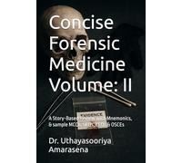 Concise Forensic Medicine Volume: II: A Story-Based Review with Mnemonics, & sample MCQs, SEQs, LEQs & OSCEs