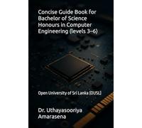 Concise Guide Book for Bachelor of Science Honours in Computer Engineering (levels 3-6): Open University of Sri Lanka (OUSL)