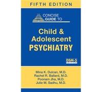 Concise Guide to Child and Adolescent Psychiatry by Sadhu & Julie M. & MD Ann & Robert H. Lurie Childrens Hospital of Chicago Mina K Dulcan, Rachel R Ballard, Poonam Jha, Julie M Sadhu (Auteur)