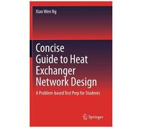 Concise Guide To Heat Exchanger Network Design