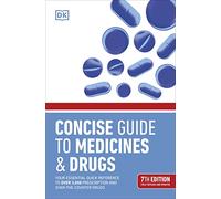 Concise Guide to Medicine & Drugs 7th Edition: Your Essential Quick Reference to Over 3,000 Prescription and Over-the-Counter Drugs