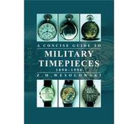 Concise Guide to Military Timepieces by Zygmunt Wesolowski Zygmunt Wesolowski (Auteur)