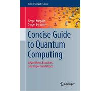 Concise Guide to Quantum Computing: Algorithms, Exercises, and Implementations