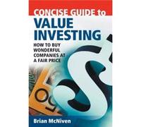 Concise Guide to Value Investing by Brian McNiven McNiven, Brian (Auteur)