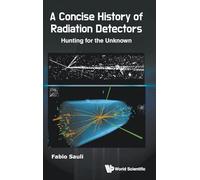 Concise History of Radiation Detectors, A: Hunting for the Unknown
