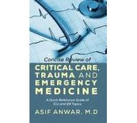 Concise Review Of Critical Care, Trauma And Emergency Medicine