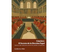 Cónclave: El Secreto de la Elección Papal: Dentro del Vaticano, entre fe, poder y tradición