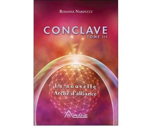 Conclave T3 - La nouvelle Arche d'alliance - Rosanna Narducci - Ariane Publications - broché - Essai