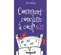 Conclure à coup sûr...: Un livre qui va aider les hommes à ... conclure !