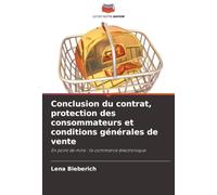 Conclusion du contrat, protection des consommateurs et conditions générales de vente: En point de mire : le commerce électronique
