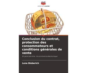 Conclusion du contrat, protection des consommateurs et conditions générales de vente: En point de mire : le commerce électronique