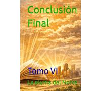 Conclusión Final: Tomo VI