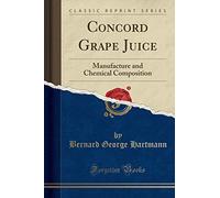 Concord Grape Juice: Manufacture and Chemical Composition (Classic Reprint)