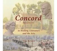 Concord Massachusetts In History, Literature, And The Arts