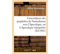 Concordance des prophéties de Nostradamus avec l'Apocalypse, ou L'Apocalypse interprétée (Éd.1861) - Michel Nostradamus - Hachette Bnf - broché - Livre