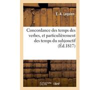 Concordance des temps des verbes, et particulièrement des temps du subjonctif (Éd.1817)