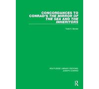 Concordances To Conrad's The Mirror Of The Sea And, The Inheritors (Routledge Library Editions: Joseph Conrad)