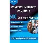 CONCORSI IMPIEGATO COMUNALE 600 Domande-Risposte: MANUALE COMPLETO, 60 SCHEDE DI SINTESI, SIMULAZIONI ORALI