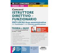 Concorsi istruttore direttivo e funzionario. Enti locali area amministrativa dei funzionari e dell'elevata qualificazione (categoria D). Teoria e quiz ... scritta e orale. Con software di simulazione