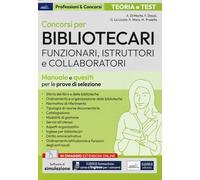 Concorsi per Bibliotecari. Funzionari, Istruttori e Collaboratori. Manuale e quesiti per le prove di selezione. Con espansione online. Con software di simulazione