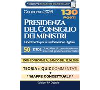 Concorso 130 posti Presidenza del Consiglio dei Ministri - | 50 unità DTD2 Specialista di comunicazione e sistemi di gestione e informatici: Manuale 2026 | Quiz, Tabelle di ripasso e Simulatore Online