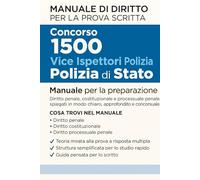 Concorso 1500 Vice Ispettori Polizia di Stato: Manuale per la preparazione dello scritto Diritto penale, costituzionale e processuale penale spiegati in modo chiaro, approfondito