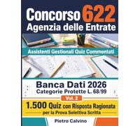 Concorso 622 Assistenti Gestionali Agenzia delle Entrate - Quiz Ragionati: 1.500 Domande con Spiegazione Completa per la Prova Selettiva Categorie Protette L. 68/99 - Ed. 2026