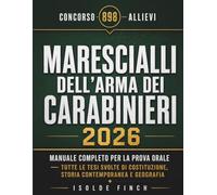 Concorso 898 Allievi Marescialli dell'Arma dei Carabinieri 2026: Manuale Completo per la Prova Orale - Tutte le Tesi Svolte di Costituzione, Storia Contemporanea e Geografia