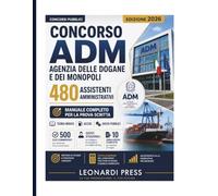 CONCORSO ADM 2026 - AGENZIA DELLE DOGANE E DEI MONOPOLI - 480 ASSISTENTI AMMINISTRATIVI: Teoria mirata, accise, giochi pubblici, 500 quiz commentati, quesiti situazionali e 10 simulazioni complete