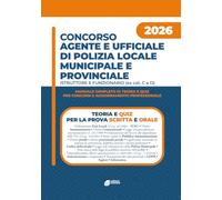 Concorso Agente e ufficiale di Polizia locale e municipale - Istruttore e funzionario (ex Cat. C e D): Teoria, esercitazioni e quiz commentati per ... di Agente e Ufficiale di Polizia Locale