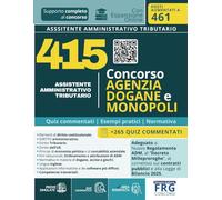 Concorso Agenzia Dogane e Monopoli 2025 - Assistenti Amministrativi Tributari: 415 posti (ora 461). Prova selettiva unica ADM: manuale con quiz ... esempi pratici e normativa Aggiornato al 2025