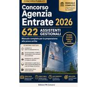 Concorso Agenzia Entrate 2026 - 622 Assistenti Gestionali: Teoria semplificata, schemi e quiz su diritto amministrativo, Agenzia delle Entrate, pubblico impiego, informatica e inglese