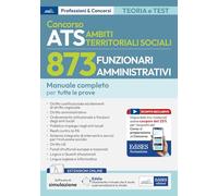 Concorso Ambiti Territoriali Sociali 873 funzionari amministrativi. Manuale completo per tutte le prove. Con software di simulazione