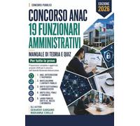 Concorso ANAC - 19 Funzionari Amministrativi: Manuale di teoria e quiz per tutte le prove. Ruolo dell'ANAC, anticorruzione e trasparenza, whistleblowing, diritto costituzionale