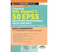 Concorso ASL Napoli 1. 50 EPSS Educatore professionale socio-sanitario. Quiz commentati per la preparazione alle prove concorsuali