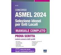 Concorso Asmel 2024. Selezione Idonei Per Gli Enti Locali. Manuale Completo. Materie Comuni A Tutti I Profili