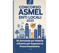 Concorso ASMEL enti locali 2025 - 50 domande per Materie d'Esame per Superare la Prova Preselettiva