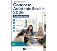 Concorso Assistente Sociale 2026 - Enti Locali e Sanità: Quiz commentati, casi pratici, normativa sociale, servizi territoriali, deontologia e prova orale