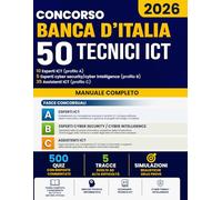 Concorso Banca d’Italia 50Tecnici ICT 2026: Il manuale unico per superare il concorso al primo tentativo: teoria semplificata, 500 quiz commentati e 5 tracce ad alta difficoltà già svolte”