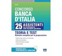 Concorso Banca d'Italia. 25 assistenti con orientamento nelle discipline giuridiche. Teoria e test. Manuale completo per la preparazione. Con ... degli argomenti e la simulazione delle prove