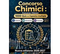 Concorso Chimici : 1000 Quiz a risposta multipla: Analisi strumentale e controllo qualità, farmacologia clinica, biochimica metabolica e sicurezza in laboratorio: guida allo studio