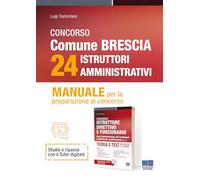 Concorso comune di Brescia 24 istruttori amministrativi. Manuale per la preparazione al concorso. Con espansione online