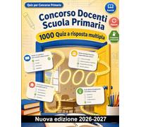 Concorso Docenti Scuola Primaria : 1000 Quiz a risposta multipla: Pedagogia, inclusione BES e strategie attive. Guida alla progettazione curricolare e valutazione formativa in aula
