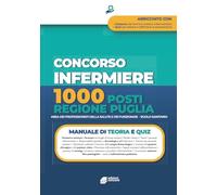 Concorso Infermiere 1000 posti Regione puglia Area dei Professionisti della Salute e dei Funzionari - Ruolo Sanitario: Manuale completo per la ... con teoria e test e approfondimenti