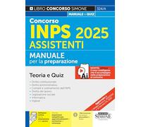Concorso INPS 2025 Assistenti. Manuale. Con espansioni semplificate per chi non ha mai studiato diritto. Con software online per la simulazione della prova