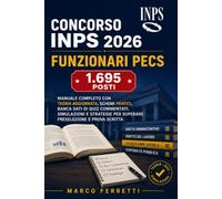 Concorso INPS 2026 - Funzionari PECS: Manuale completo con teoria aggiornata, schemi pratici, banca dati di quiz commentati, simulazioni e strategie per superare preselezione e prova scritta