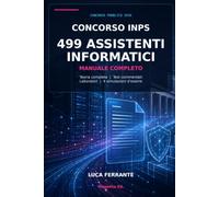 Concorso INPS Assistenti Informatici: Manuale completo per la preparazione alla prova scritta con teoria, laboratori pratici,quesiti di autovalutazione e simulazioni complete