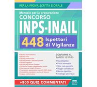 Concorso INPS-INAIL 448 Ispettori di Vigilanza: Manuale Completo per la Prova Scritta e Orale con Teoria, Quiz Commentati ed Espansioni Online